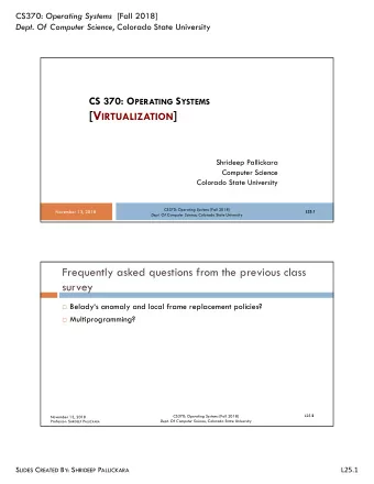 [V IRTUALIZATION ]  Shrideep Pallickara  Computer Science  Colorado State University CS370: