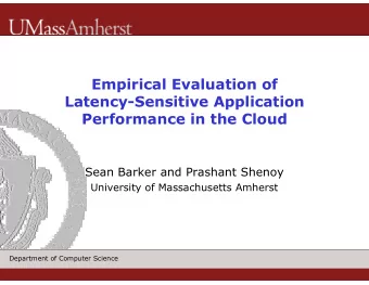 Empirical Evaluation of  Latency-Sensitive Application  Performance in the Cloud  Sean Barker and