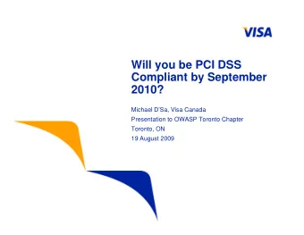 Will you be PCI DSS  Compliant by September  2010?  Michael DSa, Visa Canada  Presentation to