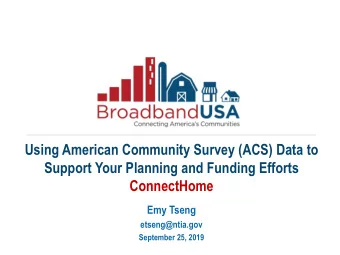 Using American Community Survey (ACS) Data to  Support Your Planning and Funding Efforts
