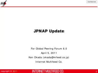 JPNAP Update  For Global Peering Forum 6.0  April 5, 2011  Ken Okada (okada@mfeed.co.jp)  Internet