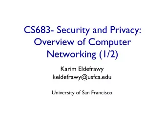 CS683- Security and Privacy:  Overview of Computer  Networking (1/2)  Karim Eldefrawy