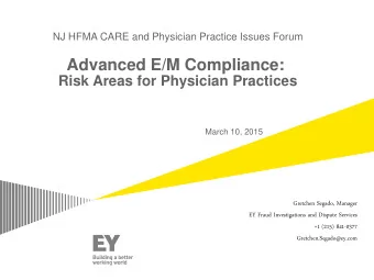 Advanced E/M Compliance:  Risk Areas for Physician Practices  March 10, 2015  Gretchen Segado,