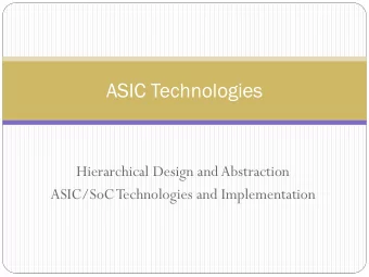 ASIC Technologies  Hierarchical Design and Abstraction  ASIC/SoCTechnologies and Implementation