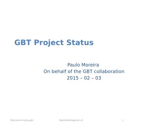 GBT Project Status  Paulo Moreira  On behalf of the GBT collaboration  2015  02  03