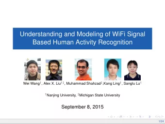 Understanding and Modeling of WiFi Signal  Based Human Activity Recognition Wei Wang  , Alex X.