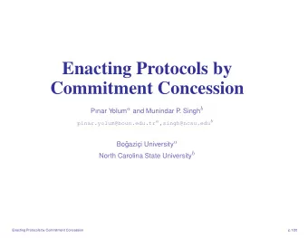 Enacting Protocols by  Commitment Concession Pnar Yolum a and Munindar P . Singh b