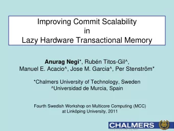 Lazy Hardware Transactional Memory Anurag Negi *, Rubn Titos-Gil^,  Manuel E. Acacio^, Jose M.