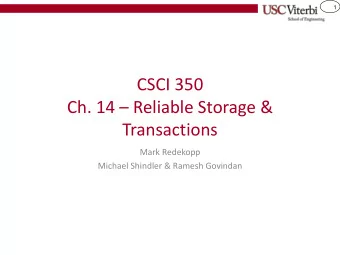 Ch. 14  Reliable Storage &amp;  Transactions  Mark Redekopp  Michael Shindler &amp; Ramesh