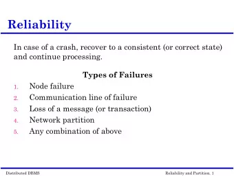 Reliability  In case of a crash, recover to a consistent (or correct state)  and continue