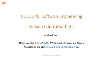 COSC 340: Software Engineering  Version Control with Git  Michael Jantz Notes adapted from: Pro