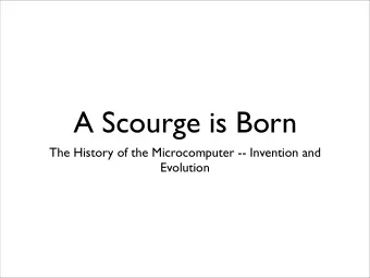 A Scourge is Born  The History of the Microcomputer -- Invention and  Evolution  Intel    1968 -