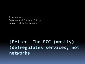 [Primer] The FCC (mostly)  (de)regulates services, not  networks  Network vs. service  Service: