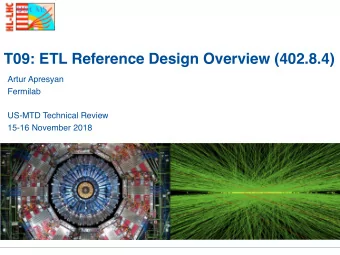 T09: ETL Reference Design Overview (402.8.4)  Artur Apresyan  Fermilab  US-MTD Technical Review