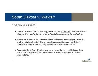 South Dakota v. Wayfair  Wayfair in Context:  Nature of Sales Tax:  Generally, a tax on the