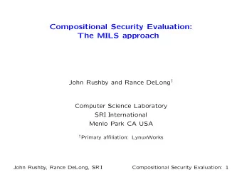 Compositional Security Evaluation:  The MILS approach John Rushby and Rance DeLong   Computer