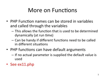 More  on  Func+ons    PHP  Func+on  names  can  be  stored  in