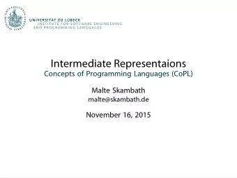 Intermediate Representaions  Concepts of Programming Languages (CoPL)  Malte Skambath
