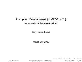 Compiler Development (CMPSC 401)  Intermediate Representations  Janyl Jumadinova  March 28, 2019