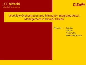 Workflow Orchestration and Mining for Integrated Asset  Management in Smart Oilfileds  Presenter  :