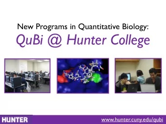 QuBi @ Hunter College  www.hunter.cuny.edu/qubi What is QuBi ?  Quantitative Biology - An