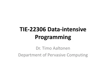 TIE-22306 Data-intensive  Programming  Dr. Timo Aaltonen  Department of Pervasive Computing