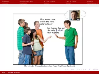 Logistics  Setup Instructions  A First Project  Files &amp; Paths  Streams  Meme Credit: Thomas