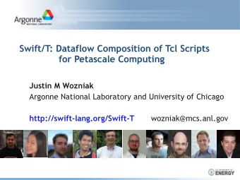 Swift/T: Dataflow Composition of Tcl Scripts   for Petascale Computing  Justin M Wozniak