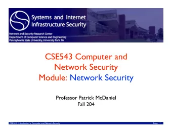 CSE543 Computer and  Network Security  Module: Network Security  Professor Patrick McDaniel  Fall