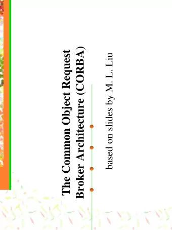 Broker Architecture (CORBA)  The Common Object Request  based on slides by M. L. Liu  CORBA  The