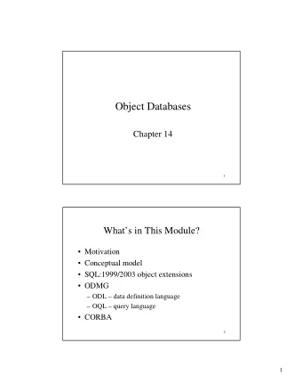 Object Databases  Chapter 14  1  Whats in This Module?   Motivation   Conceptual model
