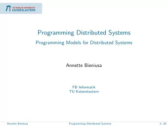 Programming Distributed Systems  Programming Models for Distributed Systems  Annette Bieniusa  FB