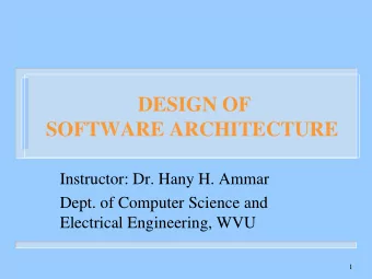 DESIGN OF  SOFTWARE ARCHITECTURE  Instructor: Dr. Hany H. Ammar  Dept. of Computer Science and