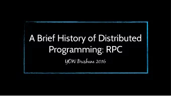 A Brief History of Distributed  Programming: RPC  YOW Brisbane 2016  Christopher Meiklejohn