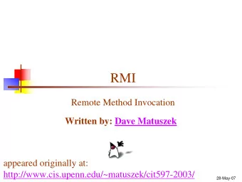 RMI  Remote Method Invocation  Written by: Dave Matuszek  appeared originally at: