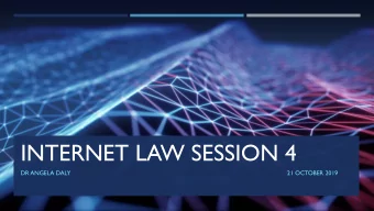 INTERNET LAW SESSION 4  DR ANGELA DALY  21 OCTOBER 2019  FREE SPEECH AND CONTENT REGULATION  WHAT