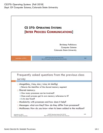 [I NTER P ROCESS C OMMUNICATIONS ]  Shrideep Pallickara  Computer Science  Colorado State