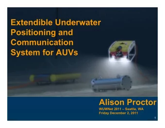 Extendible Underwater  Positioning and  Communication  System for AUVs  Alison Proctor  WUWNet 2011