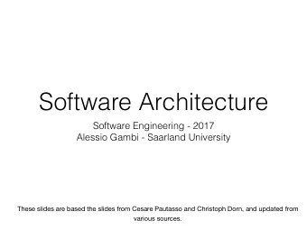 Software Architecture  Software Engineering - 2017  Alessio Gambi - Saarland University  These