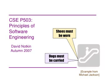 CSE P503:  Principles of  Shoes must  Software  be worn  Engineering  David Notkin  Autumn 2007
