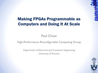 Making FPGAs Programmable as Computers and Doing It At Scale  Paul Chow  High-Performance