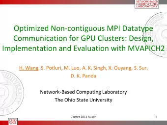 Communication for GPU Clusters: Design,  Implementation and Evaluation with MVAPICH2  H. Wang, S.