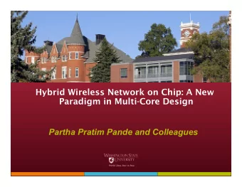 Hybrid Wireless Network on Chip: A New  Paradigm in Multi-Core Design  Partha Pratim Pande and