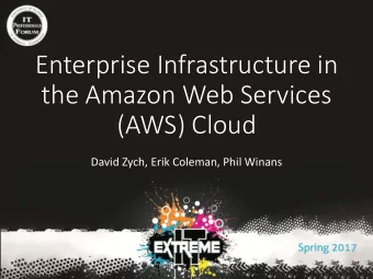 Enterprise Infrastructure in  the Amazon Web Services  (AWS) Cloud  David Zych, Erik Coleman, Phil