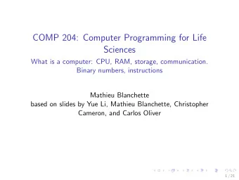 COMP 204: Computer Programming for Life  Sciences  What is a computer: CPU, RAM, storage,