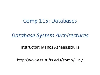 Comp  115:  Databases  Database  System  Architectures  Instructor:  Manos