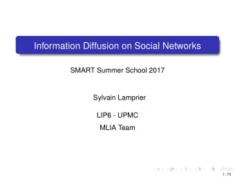 Information Diffusion on Social Networks  SMART Summer School 2017  Sylvain Lamprier  LIP6 - UPMC