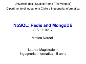 NoSQL: Redis and MongoDB  A.A. 2016/17  Matteo Nardelli  Laurea Magistrale in  Ingegneria