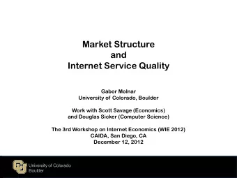 Internet Service Quality  Gabor Molnar  University of Colorado, Boulder  Work with Scott Savage