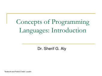 Concepts of Programming  Languages: Introduction  Dr. Sherif G. Aly  Textbook and Partial Credit: